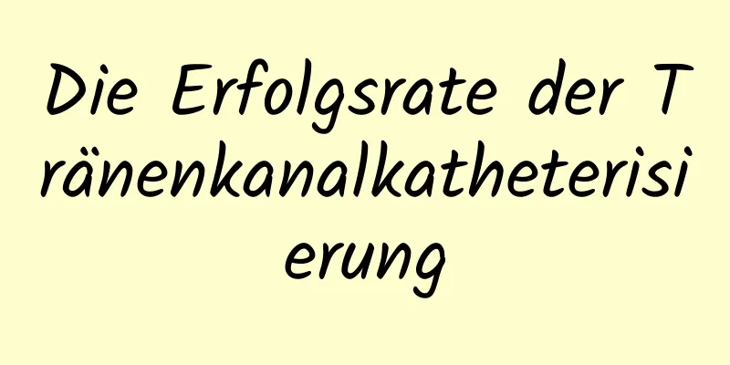 Die Erfolgsrate der Tränenkanalkatheterisierung