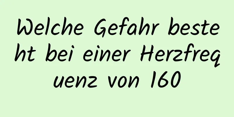 Welche Gefahr besteht bei einer Herzfrequenz von 160