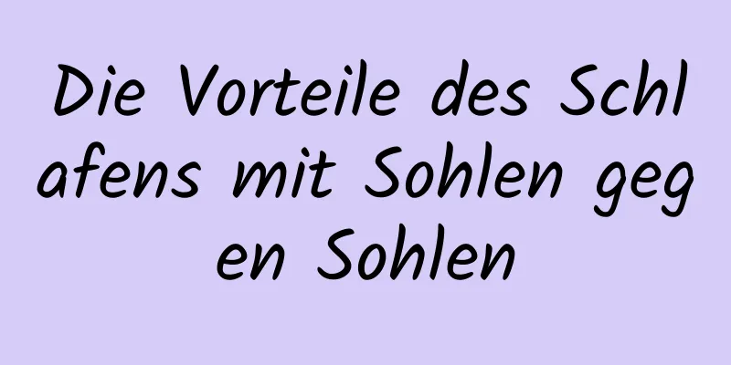 Die Vorteile des Schlafens mit Sohlen gegen Sohlen