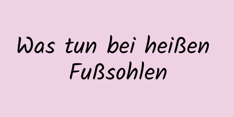 Was tun bei heißen Fußsohlen