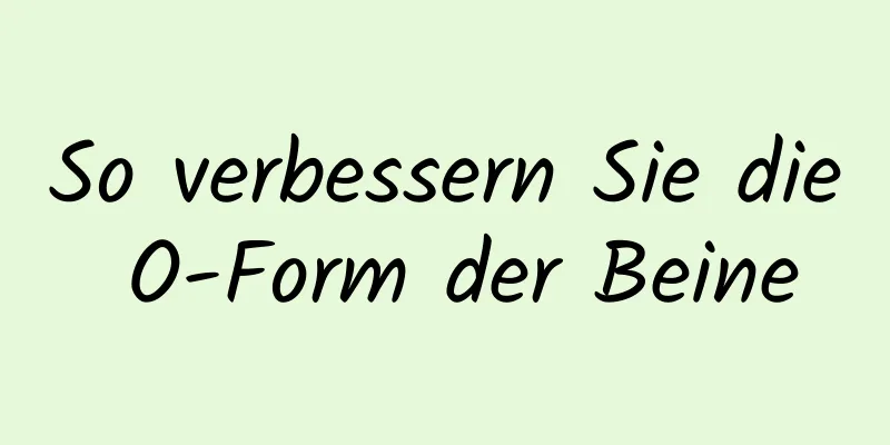 So verbessern Sie die O-Form der Beine