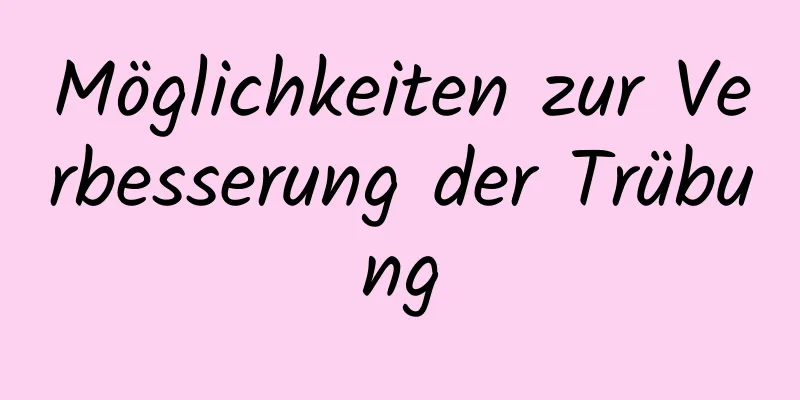 Möglichkeiten zur Verbesserung der Trübung