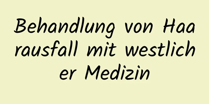 Behandlung von Haarausfall mit westlicher Medizin