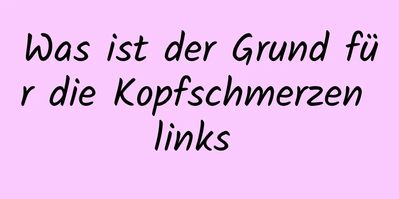 Was ist der Grund für die Kopfschmerzen links 
