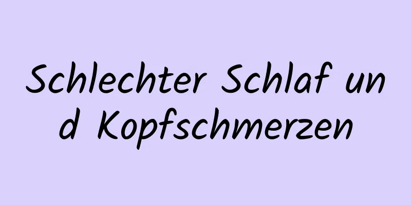 Schlechter Schlaf und Kopfschmerzen