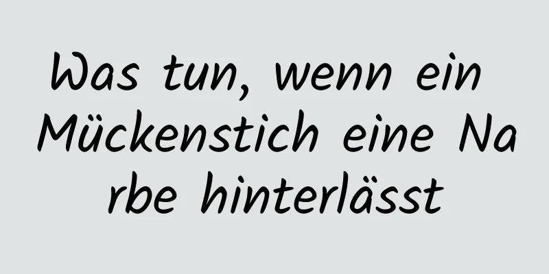 Was tun, wenn ein Mückenstich eine Narbe hinterlässt
