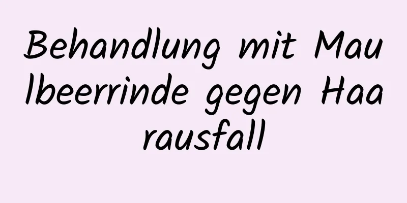 Behandlung mit Maulbeerrinde gegen Haarausfall