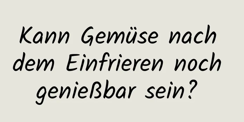 Kann Gemüse nach dem Einfrieren noch genießbar sein? 