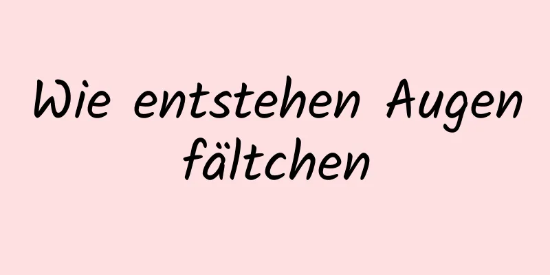 Wie entstehen Augenfältchen