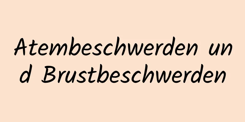 Atembeschwerden und Brustbeschwerden