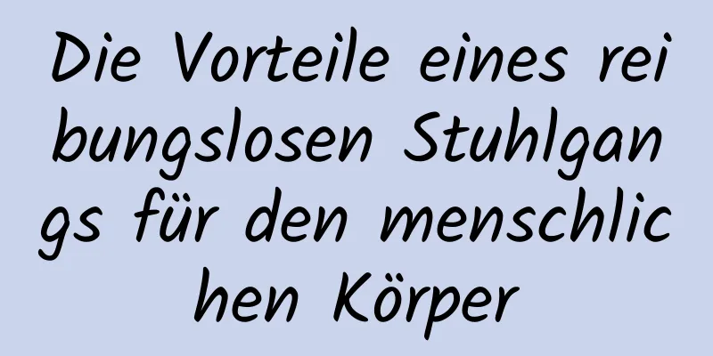 Die Vorteile eines reibungslosen Stuhlgangs für den menschlichen Körper
