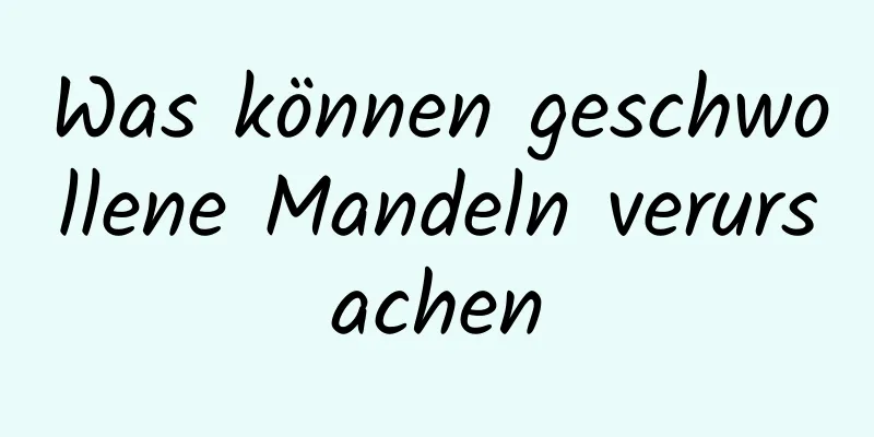 Was können geschwollene Mandeln verursachen