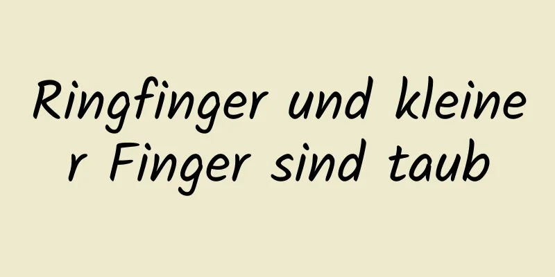 Ringfinger und kleiner Finger sind taub