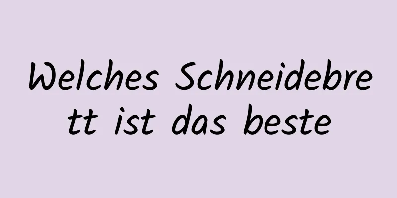 Welches Schneidebrett ist das beste