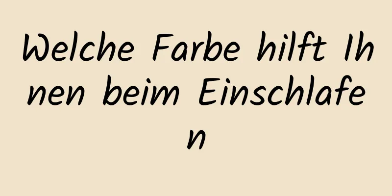 Welche Farbe hilft Ihnen beim Einschlafen