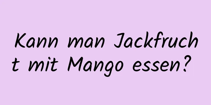 Kann man Jackfrucht mit Mango essen? 