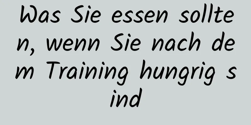 Was Sie essen sollten, wenn Sie nach dem Training hungrig sind