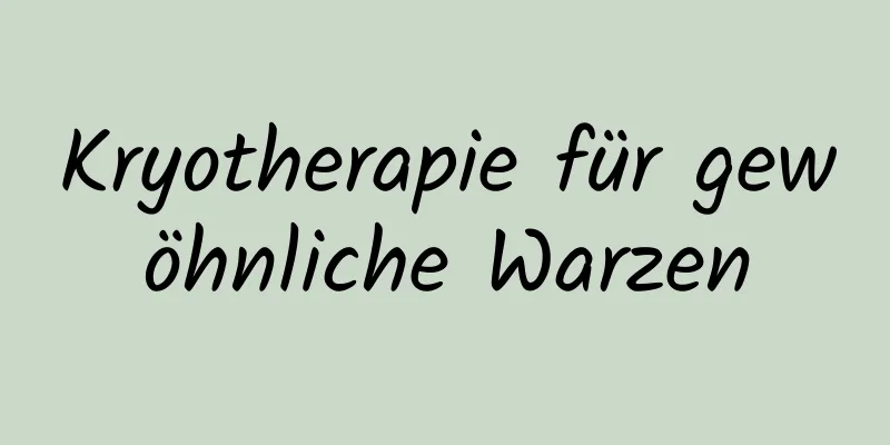 Kryotherapie für gewöhnliche Warzen