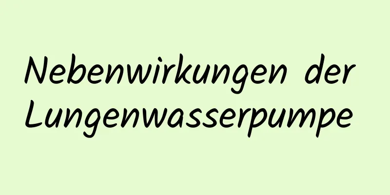Nebenwirkungen der Lungenwasserpumpe 