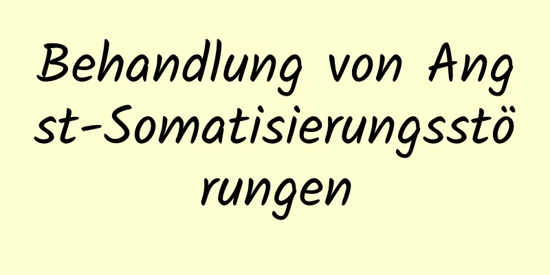 Behandlung von Angst-Somatisierungsstörungen