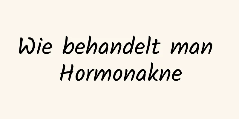 Wie behandelt man Hormonakne