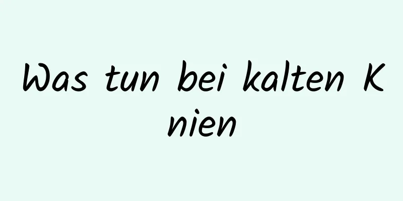 Was tun bei kalten Knien