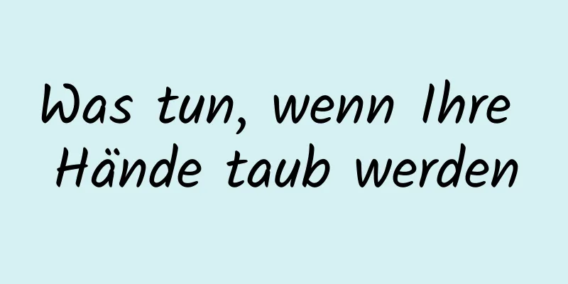Was tun, wenn Ihre Hände taub werden