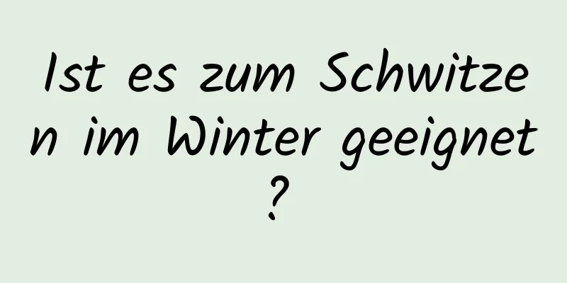 Ist es zum Schwitzen im Winter geeignet? 