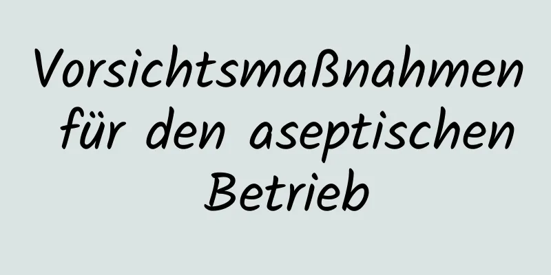 Vorsichtsmaßnahmen für den aseptischen Betrieb