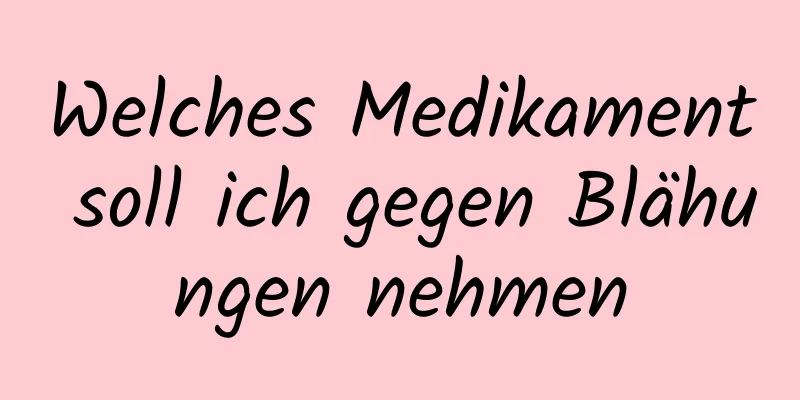 Welches Medikament soll ich gegen Blähungen nehmen