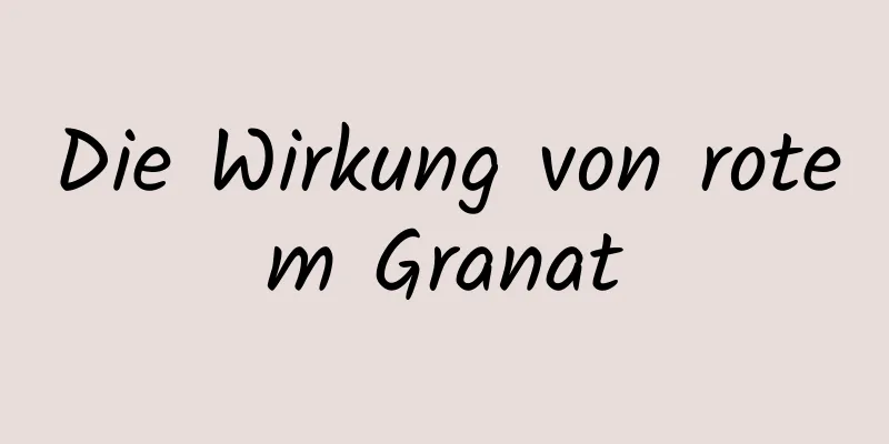 Die Wirkung von rotem Granat
