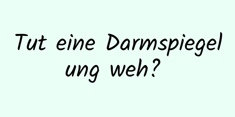 Tut eine Darmspiegelung weh? 