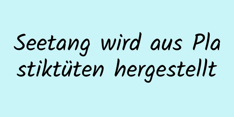 Seetang wird aus Plastiktüten hergestellt