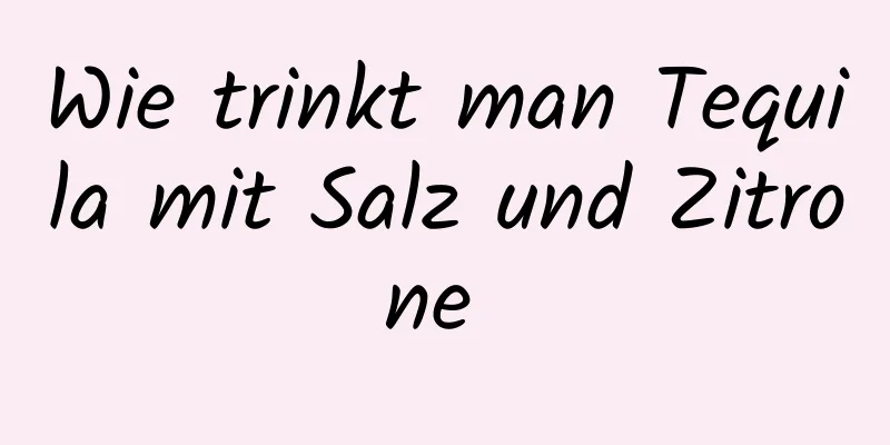 Wie trinkt man Tequila mit Salz und Zitrone 