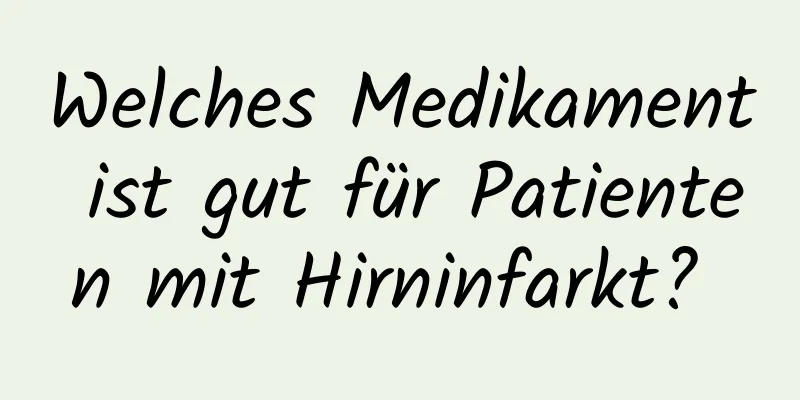 Welches Medikament ist gut für Patienten mit Hirninfarkt? 