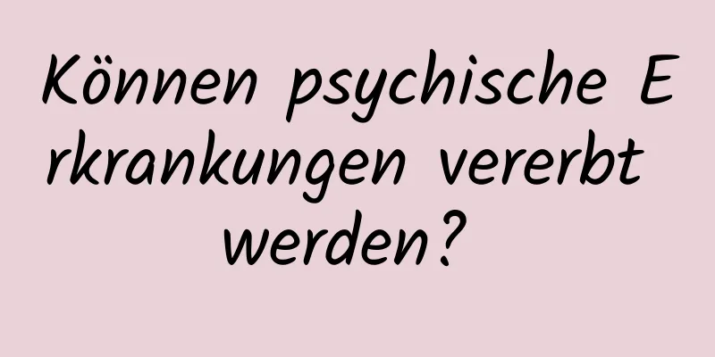 Können psychische Erkrankungen vererbt werden? 
