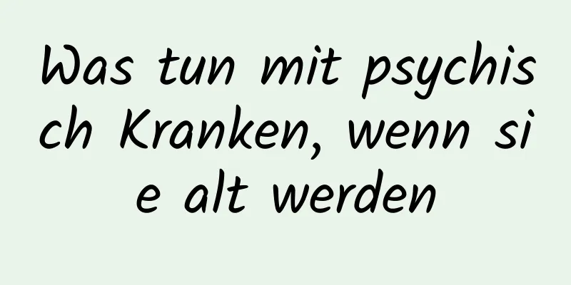 Was tun mit psychisch Kranken, wenn sie alt werden