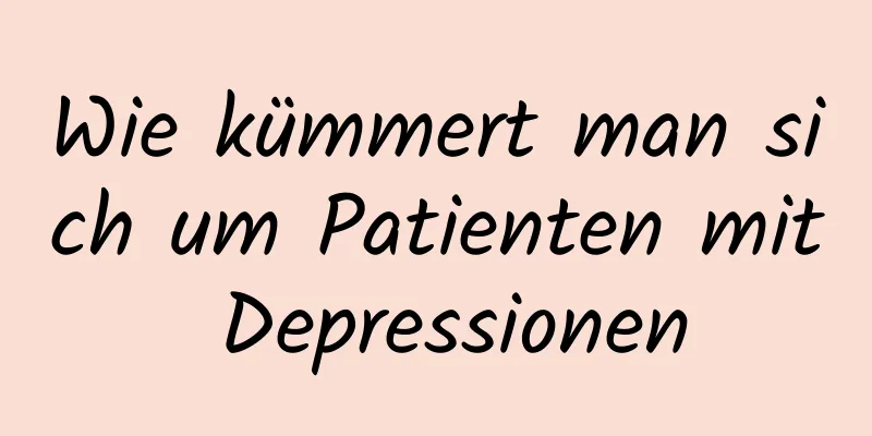 Wie kümmert man sich um Patienten mit Depressionen