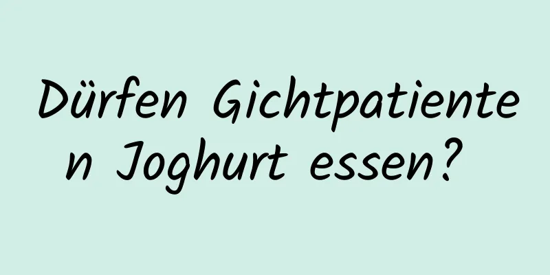 Dürfen Gichtpatienten Joghurt essen? 