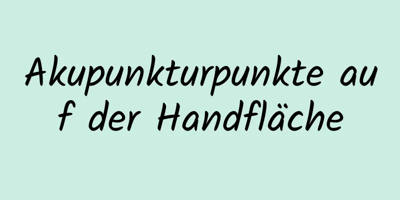 Akupunkturpunkte auf der Handfläche