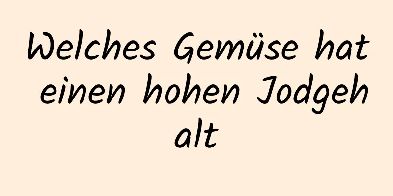 Welches Gemüse hat einen hohen Jodgehalt