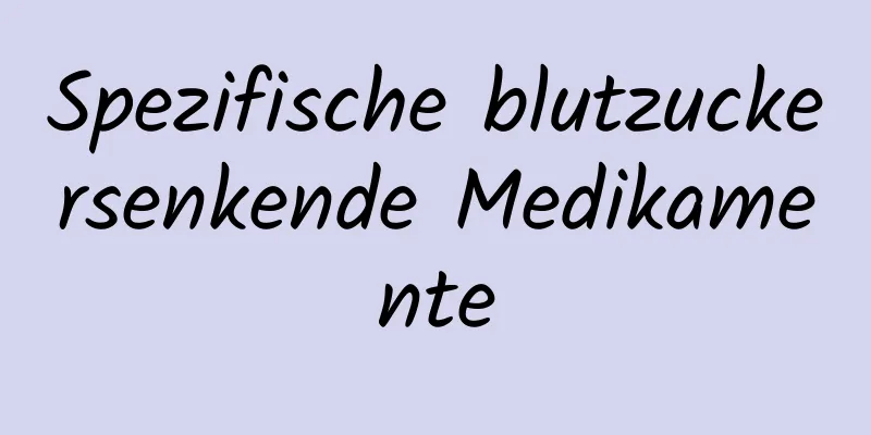 Spezifische blutzuckersenkende Medikamente