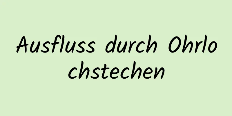 Ausfluss durch Ohrlochstechen