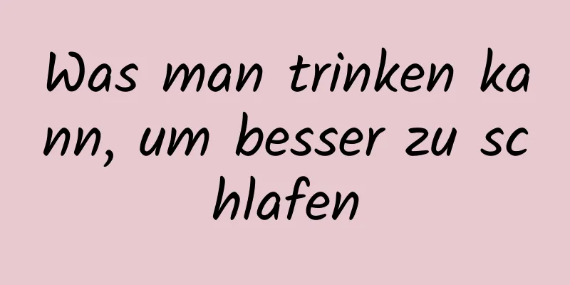 Was man trinken kann, um besser zu schlafen