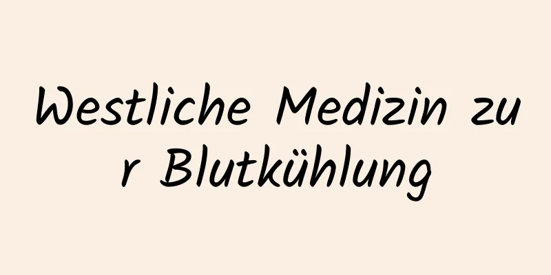 Westliche Medizin zur Blutkühlung