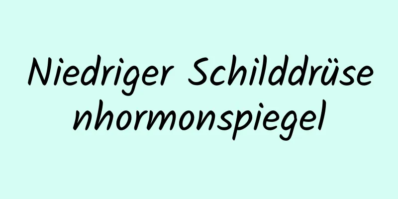 Niedriger Schilddrüsenhormonspiegel