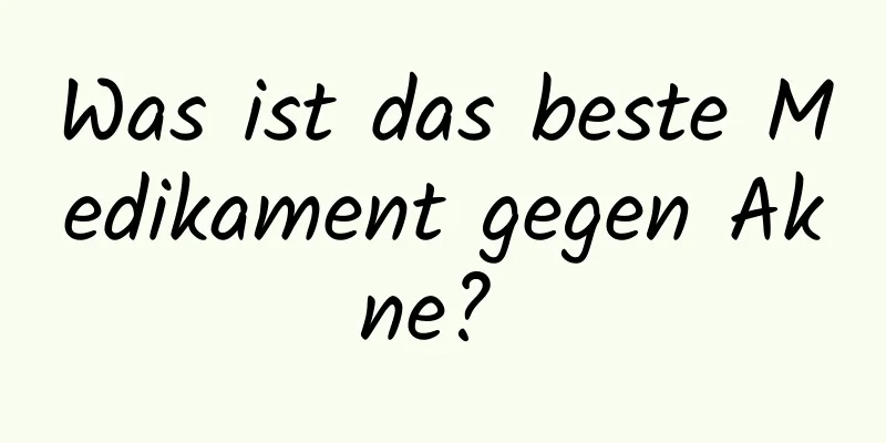 Was ist das beste Medikament gegen Akne? 