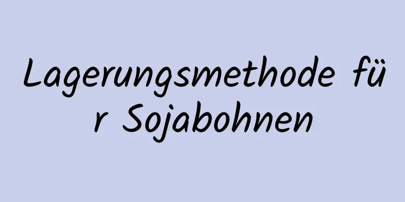 Lagerungsmethode für Sojabohnen