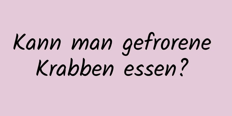 Kann man gefrorene Krabben essen? 