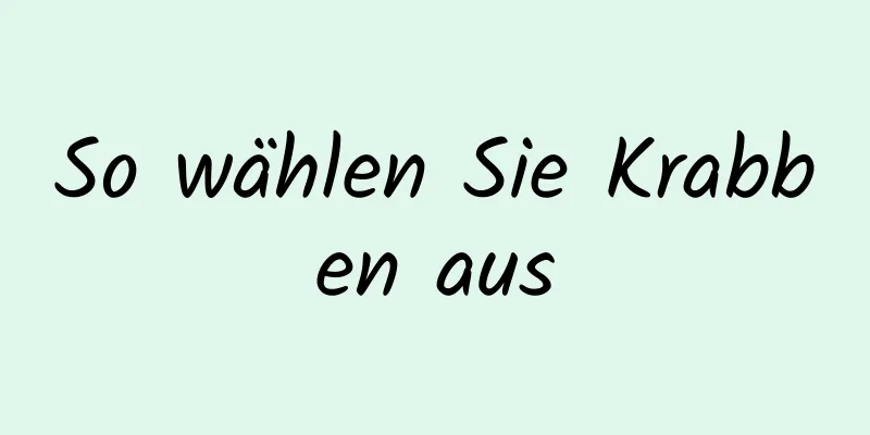 So wählen Sie Krabben aus